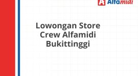 Lowongan Store Crew Alfamidi Bukittinggi
