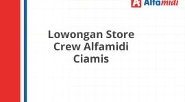 Lowongan Store Crew Alfamidi Ciamis