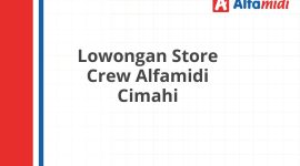 Lowongan Store Crew Alfamidi Cimahi