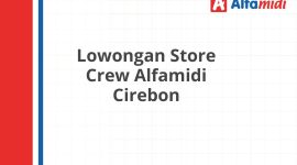 Lowongan Store Crew Alfamidi Cirebon