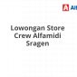 Lowongan Store Crew Alfamidi Sragen