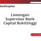Lowongan Supervisor Bank Capital Bukittinggi