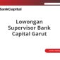 Lowongan Supervisor Bank Capital Garut