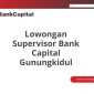 Lowongan Supervisor Bank Capital Gunungkidul