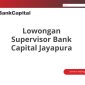 Lowongan Supervisor Bank Capital Jayapura