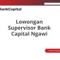 Lowongan Supervisor Bank Capital Ngawi