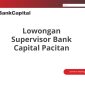 Lowongan Supervisor Bank Capital Pacitan