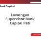 Lowongan Supervisor Bank Capital Pati