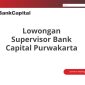 Lowongan Supervisor Bank Capital Purwakarta