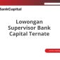 Lowongan Supervisor Bank Capital Ternate