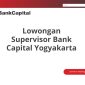 Lowongan Supervisor Bank Capital Yogyakarta
