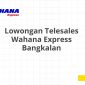 Lowongan Telesales Wahana Express Bangkalan