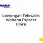 Lowongan Telesales Wahana Express Blora