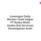 Lowongan Daily Worker Cook helper PT Reska Multi Usaha (Kai Services) Penempatan Aceh