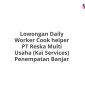 Lowongan Daily Worker Cook helper PT Reska Multi Usaha (Kai Services) Penempatan Banjar