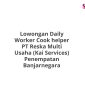 Lowongan Daily Worker Cook helper PT Reska Multi Usaha (Kai Services) Penempatan Banjarnegara