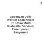 Lowongan Daily Worker Cook helper PT Reska Multi Usaha (Kai Services) Penempatan Banyumas