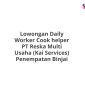 Lowongan Daily Worker Cook helper PT Reska Multi Usaha (Kai Services) Penempatan Binjai