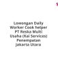 Lowongan Daily Worker Cook helper PT Reska Multi Usaha (Kai Services) Penempatan Jakarta Utara