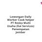 Lowongan Daily Worker Cook helper PT Reska Multi Usaha (Kai Services) Penempatan Jember