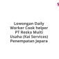 Lowongan Daily Worker Cook helper PT Reska Multi Usaha (Kai Services) Penempatan Jepara