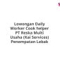 Lowongan Daily Worker Cook helper PT Reska Multi Usaha (Kai Services) Penempatan Lebak