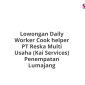 Lowongan Daily Worker Cook helper PT Reska Multi Usaha (Kai Services) Penempatan Lumajang