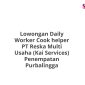 Lowongan Daily Worker Cook helper PT Reska Multi Usaha (Kai Services) Penempatan Purbalingga