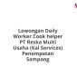 Lowongan Daily Worker Cook helper PT Reska Multi Usaha (Kai Services) Penempatan Sampang