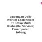 Lowongan Daily Worker Cook helper PT Reska Multi Usaha (Kai Services) Penempatan Subang