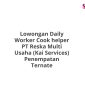 Lowongan Daily Worker Cook helper PT Reska Multi Usaha (Kai Services) Penempatan Ternate