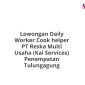 Lowongan Daily Worker Cook helper PT Reska Multi Usaha (Kai Services) Penempatan Tulungagung