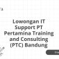 Lowongan IT Support PT Pertamina Training and Consulting (PTC) Bandung