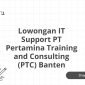 Lowongan IT Support PT Pertamina Training and Consulting (PTC) Banten