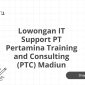 Lowongan IT Support PT Pertamina Training and Consulting (PTC) Madiun