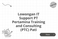 Lowongan IT Support PT Pertamina Training and Consulting (PTC) Pati