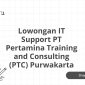 Lowongan IT Support PT Pertamina Training and Consulting (PTC) Purwakarta