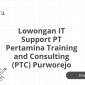 Lowongan IT Support PT Pertamina Training and Consulting (PTC) Purworejo