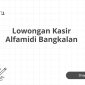 Lowongan Kasir Alfamidi Bangkalan