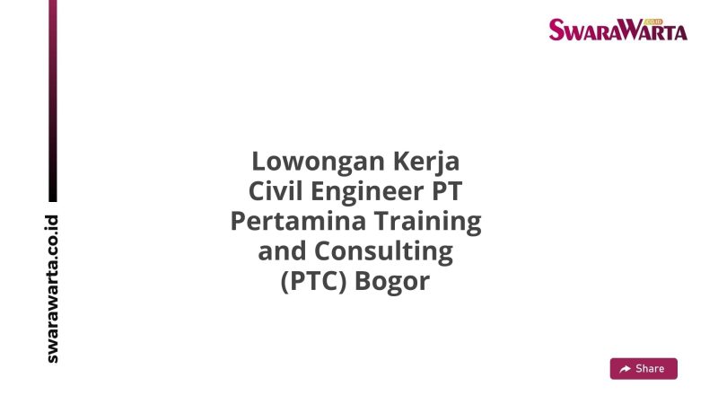 Lowongan Kerja Civil Engineer PT Pertamina Training and Consulting (PTC) Bogor