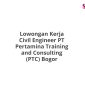 Lowongan Kerja Civil Engineer PT Pertamina Training and Consulting (PTC) Bogor