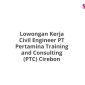 Lowongan Kerja Civil Engineer PT Pertamina Training and Consulting (PTC) Cirebon