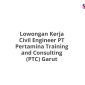 Lowongan Kerja Civil Engineer PT Pertamina Training and Consulting (PTC) Garut