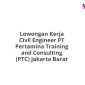 Lowongan Kerja Civil Engineer PT Pertamina Training and Consulting (PTC) Jakarta Barat