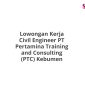 Lowongan Kerja Civil Engineer PT Pertamina Training and Consulting (PTC) Kebumen