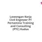 Lowongan Kerja Civil Engineer PT Pertamina Training and Consulting (PTC) Kudus