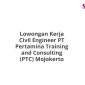 Lowongan Kerja Civil Engineer PT Pertamina Training and Consulting (PTC) Mojokerto