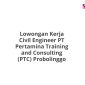 Lowongan Kerja Civil Engineer PT Pertamina Training and Consulting (PTC) Probolinggo