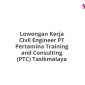 Lowongan Kerja Civil Engineer PT Pertamina Training and Consulting (PTC) Tasikmalaya