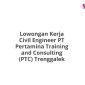 Lowongan Kerja Civil Engineer PT Pertamina Training and Consulting (PTC) Trenggalek